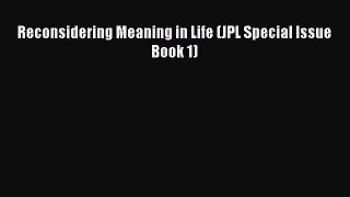 Read Reconsidering Meaning in Life (JPL Special Issue Book 1) Ebook Free
