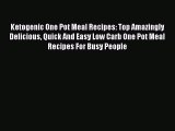Read Ketogenic One Pot Meal Recipes: Top Amazingly Delicious Quick And Easy Low Carb One Pot