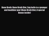 Read Bone Broth: Bone Broth Diet Say hello to a younger and healthier you! (Bone Broth Diet