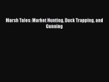Download Marsh Tales: Market Hunting Duck Trapping and Gunning  Read Online