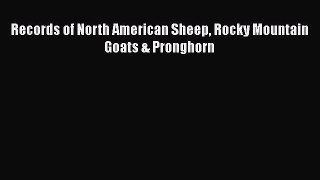 Download Records of North American Sheep Rocky Mountain Goats & Pronghorn  Read Online