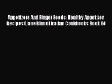 Download Appetizers And Finger Foods: Healthy Appetizer Recipes (Jane Biondi Italian Cookbooks