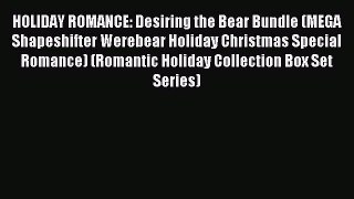 Read HOLIDAY ROMANCE: Desiring the Bear Bundle (MEGA Shapeshifter Werebear Holiday Christmas
