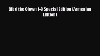 Read Bibzi the Clown 1-3 Special Edition (Armenian Edition) Ebook Free