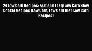 Read 24 Low Carb Recipes: Fast and Tasty Low Carb Slow Cooker Recipes (Low Carb Low Carb Diet