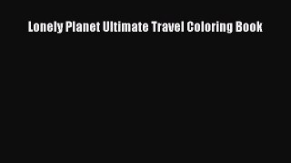 Read Lonely Planet Ultimate Travel Coloring Book Ebook Free