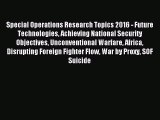 Read Special Operations Research Topics 2016 - Future Technologies Achieving National Security