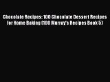 Read Chocolate Recipes: 100 Chocolate Dessert Recipes for Home Baking (100 Murray's Recipes