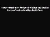 Read Slow Cooker Dinner Recipes: Delicious and Healthy Recipes You Can Quickly & Easily Cook