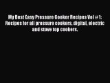 Read My Best Easy Pressure Cooker Recipes Vol # 1: Recipes for all pressure cookers digital