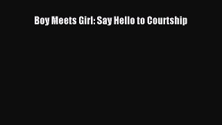 Download Boy Meets Girl: Say Hello to Courtship PDF Free