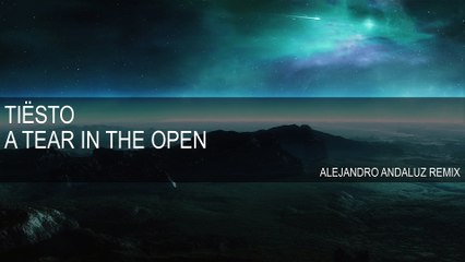 DJ Tiësto - A Tear In The Open (Alejandro Andaluz Remix)