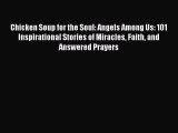 Read Chicken Soup for the Soul: Angels Among Us: 101 Inspirational Stories of Miracles Faith