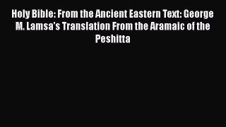 Download Holy Bible: From the Ancient Eastern Text: George M. Lamsa's Translation From the