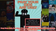 Download PDF  Pray Your Kids Are Ugly Thoughts on Online Dating and the Future of Human Interactions FULL FREE
