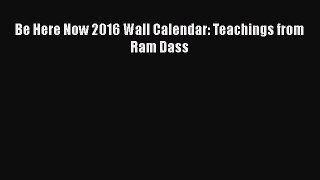 [PDF] Be Here Now 2016 Wall Calendar: Teachings from Ram Dass [Read] Online