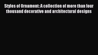 Read Styles of Ornament: A collection of more than four thousand decorative and architectural