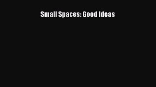 Read Small Spaces: Good Ideas PDF Online