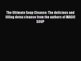 PDF The Ultimate Soup Cleanse: The delicious and filling detox cleanse from the authors of