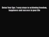 Download Detox Your Ego: 7 easy steps to achieving freedom happiness and success in your life