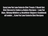 PDF Easy Low Fat Low Calorie Diet Treats 2 Book Set: Diet Desserts Cakes & Bakes Recipes +