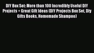 Read DIY Box Set: More than 100 Incredibly Useful DIY Projects + Great Gift Ideas (DIY Projects