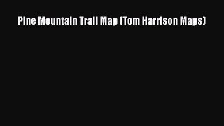 [PDF] Pine Mountain Trail Map (Tom Harrison Maps) [Read] Full Ebook