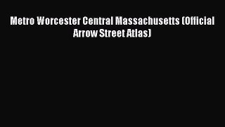 [PDF] Metro Worcester Central Massachusetts (Official Arrow Street Atlas) [Download] Full Ebook