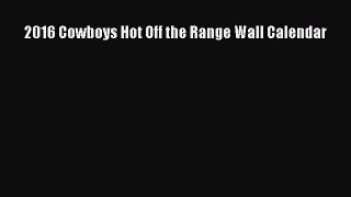 Download 2016 Cowboys Hot Off the Range Wall Calendar PDF Free