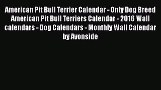 Read American Pit Bull Terrier Calendar - Only Dog Breed American Pit Bull Terriers Calendar