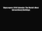 Read Skyscrapers 2016 Calendar: The World's Most Extraordinary Buildings Ebook Free