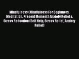 Read Mindfulness (Mindfulness For Beginners Meditation Present Moment): Anxiety Relief & Stress