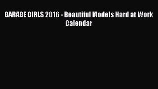 Download GARAGE GIRLS 2016 - Beautiful Models Hard at Work Calendar Ebook Free