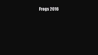 Read Frogs 2016 Ebook Free