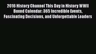 Read 2016 History Channel This Day in History WWII Boxed Calendar: 365 Incredible Events Fascinating