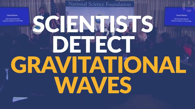 Scientists Detect Gravitational Waves