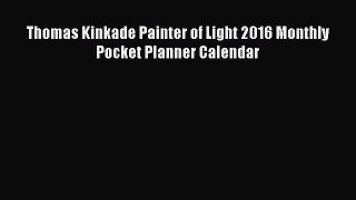 Read Thomas Kinkade Painter of Light 2016 Monthly Pocket Planner Calendar Ebook Free