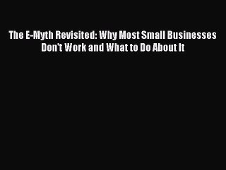 Read The E-Myth Revisited: Why Most Small Businesses Don't Work and What to Do About It Ebook