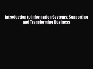 Read Introduction to Information Systems: Supporting and Transforming Business Ebook Online