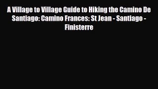 [PDF] A Village to Village Guide to Hiking the Camino De Santiago: Camino Frances: St Jean