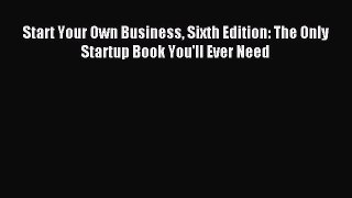 Download Start Your Own Business Sixth Edition: The Only Startup Book You'll Ever Need Ebook