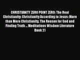 Download CHRISTIANITY ZERO POINT ZERO: The Real Christianity: Christianity According to Jesus: