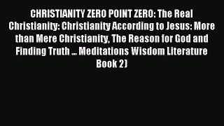 Download CHRISTIANITY ZERO POINT ZERO: The Real Christianity: Christianity According to Jesus: