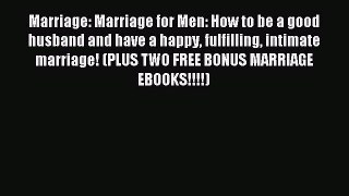 Read Marriage: Marriage for Men: How to be a good husband and have a happy fulfilling intimate