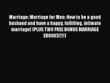 Download Marriage: Marriage for Men: How to be a good husband and have a happy fulfilling intimate