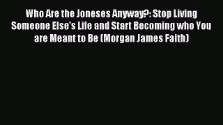 Read Who Are the Joneses Anyway?: Stop Living Someone Else's Life and Start Becoming who You
