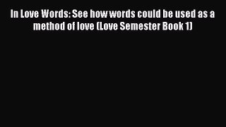 Read In Love Words: See how words could be used as a method of love (Love Semester Book 1)