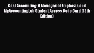 Download Cost Accounting: A Managerial Emphasis and MyAccountingLab Student Access Code Card