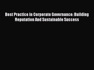 Read Best Practice in Corporate Governance: Building Reputation And Sustainable Success Ebook