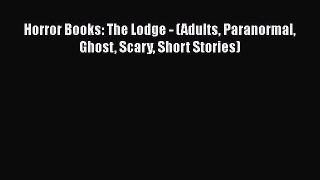 PDF Horror Books: The Lodge - (Adults Paranormal Ghost Scary Short Stories)  EBook